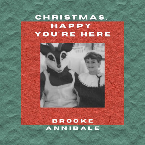 ดาวน์โหลดและฟังเพลง Christmas, Happy You're Here พร้อมเนื้อเพลงจาก Brooke Annibale