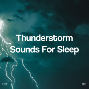 อัลบัม "!!! Thunderstorm Sounds For Sleep !!!" ศิลปิน Sounds Of Nature : Thunderstorm, Rain