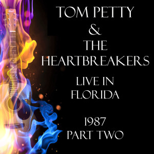 Tom Petty & The Heartbreakers的專輯Live in Florida 1987 Part Two