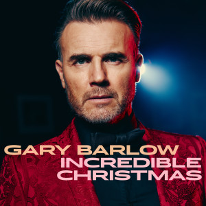 ดาวน์โหลดและฟังเพลง Incredible Christmas พร้อมเนื้อเพลงจาก Gary Barlow