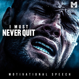 Dengarkan lagu I Must Never Quit (Motivational Speech) nyanyian Motiversity dengan lirik