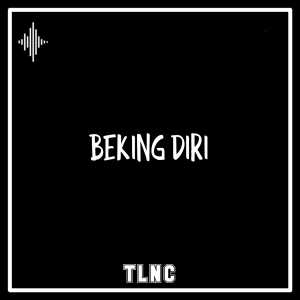 Listen to BEKING DIRI song with lyrics from TLNC