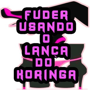 Album FUDER USANDO O LANÇA DO KORINGA (Explicit) from DJ LUNA RJ