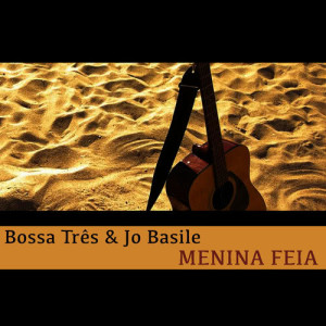 อัลบัม Menina Feia ศิลปิน Bossa Tres