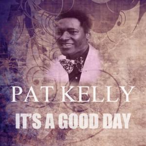 收聽Pat Kelly的It's A Good Day歌詞歌曲