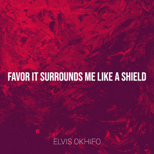 Album Favor It Surrounds Me Like a Shield from Elvis Okhifo