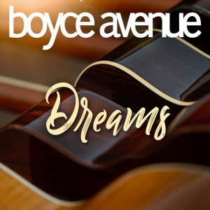 Dengarkan Dreams lagu dari Boyce Avenue dengan lirik