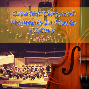 Album Greatest Classical Moments In Music History, Vol.3 oleh Waltham Orchestra