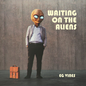 ดาวน์โหลดและฟังเพลง Waiting on the Aliens พร้อมเนื้อเพลงจาก EG Vines