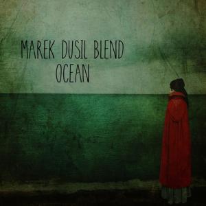 ดาวน์โหลดและฟังเพลง Ocean พร้อมเนื้อเพลงจาก Marek Dusil Blend