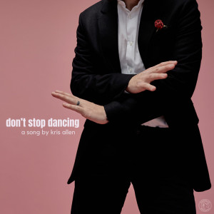 ดาวน์โหลดและฟังเพลง Don't Stop Dancing พร้อมเนื้อเพลงจาก Kris Allen