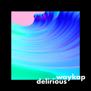 Dengarkan Delirious lagu dari waykap dengan lirik