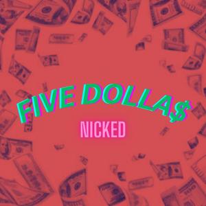 收听Nicked的FIVE DOLLA$歌词歌曲