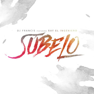 收听DJ Francis的Subelo (feat. Ray El Ingeniero)歌词歌曲