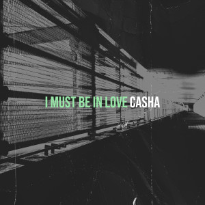 ดาวน์โหลดและฟังเพลง I Must Be in Love พร้อมเนื้อเพลงจาก Casha