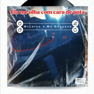 Listen to Mtg Ela Me Olha Com Cara de Puta (Explicit) song with lyrics from Mc Duqueza