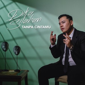 Dengarkan Tanpa Cintamu lagu dari Dika Silaban dengan lirik