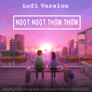Album Ngọt Ngọt Thơm Thơm (Lofi) from Nguyễn Trần Trung Quân
