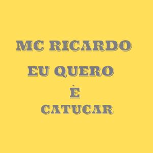 MC Ricardo的專輯Eu Quero Mesmo é Catucar (Explicit)
