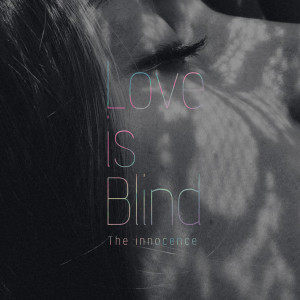 ดาวน์โหลดและฟังเพลง Love Is Blind พร้อมเนื้อเพลงจาก The Innocence