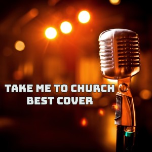 ดาวน์โหลดและฟังเพลง Take Me To Church พร้อมเนื้อเพลงจาก Best Cover