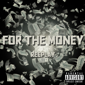 Listen to For the Money (Explicit) song with lyrics from Reeplay