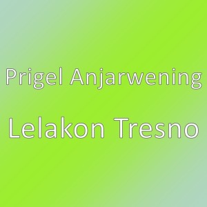 Dengarkan Lelakon Tresno lagu dari Prigel Anjarwening dengan lirik