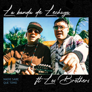 收聽La Banda de Lechuga的Nadie Sabe Que Tomo歌詞歌曲