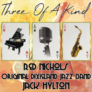 อัลบัม Three of a Kind: Red Nichols, Original Dixieland Jazz Band, Jack Hylton ศิลปิน Original Dixieland Jazz Band