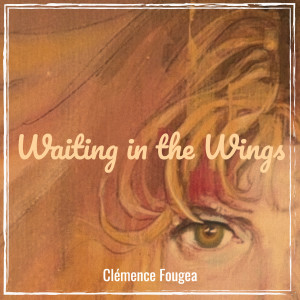 Listen to Waiting in the Wings song with lyrics from Clémence Fougea