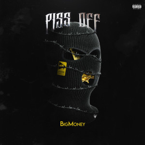 Listen to Piss Off (Explicit) song with lyrics from BigMoney