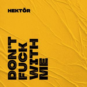 Dengarkan lagu Don't F**k with Me (Explicit) nyanyian Hektor dengan lirik
