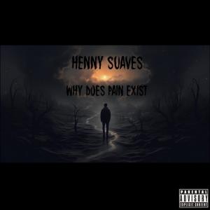 Henny Suaves的專輯Why Does Pain Exist (Explicit)