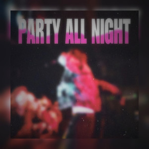 Listen to PARTY ALL NIGHT (Explicit) song with lyrics from Lil Leon