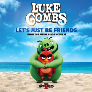 Luke Combs的專輯Let's Just Be Friends (From The Angry Birds Movie 2)