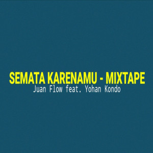 收聽Juan Flow的Semata Karenamu MIXTAPE歌詞歌曲