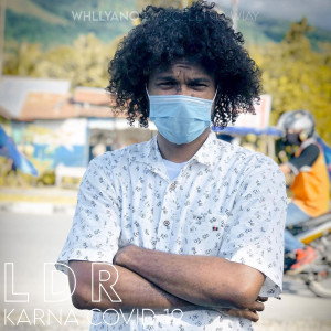 Dengarkan lagu Ldr Karna Covid 19 nyanyian Whllyano dengan lirik