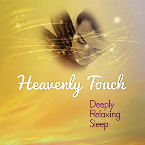 Deep Sleep Relaxation的專輯Heavenly Touch: Deeply Relaxing Sleep