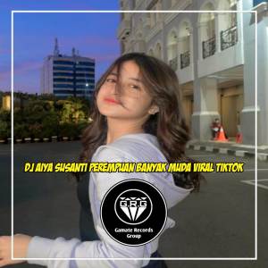 Album DJ AIYA SUSANTI PEREMPUAN BANYAK MUDA (VIRAL TIKTOK) oleh DJ Ghanz Remixer