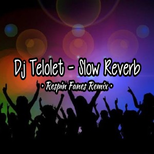 Dengarkan Dj Telolet - Slow Reverb (Remix) lagu dari Respin Fanes Remix dengan lirik