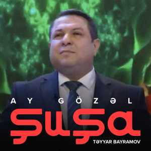 Təyyar Bayramov的專輯Ay Gözəl Şuşa
