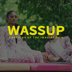 ดาวน์โหลดและฟังเพลง Wassup (Radio Edit) พร้อมเนื้อเพลงจาก Captains of the Imagination
