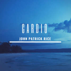 收聽John Patrick Rice的Cardio歌詞歌曲