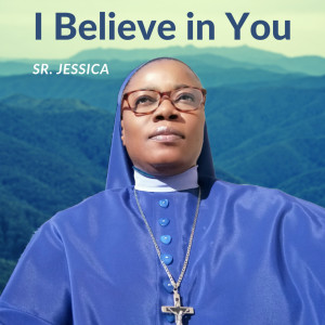 ดาวน์โหลดและฟังเพลง I Believe in You พร้อมเนื้อเพลงจาก Sr. Jessica