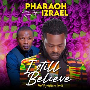 收聽Pharaoh azaza的I still believe (feat. Izrael)歌詞歌曲