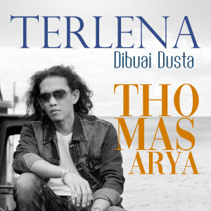Dengarkan lagu Terlena Dibuai Dusta nyanyian Thomas Arya dengan lirik