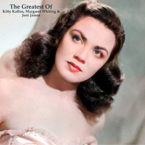 Kitty Kallen的专辑The Greatest Of Kitty Kallen, Margaret Whiting & Joni James (All Tracks Remastered)