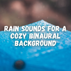 Gentle Rain Makers的专辑Rain Sounds for a Cozy Binaural Background