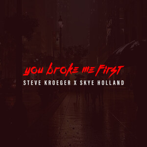 收聽Steve Kroeger的You Broke Me First歌詞歌曲