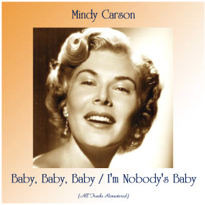 Mindy Carson的專輯Baby, Baby, Baby / I'm Nobody's Baby (All Tracks Remastered)